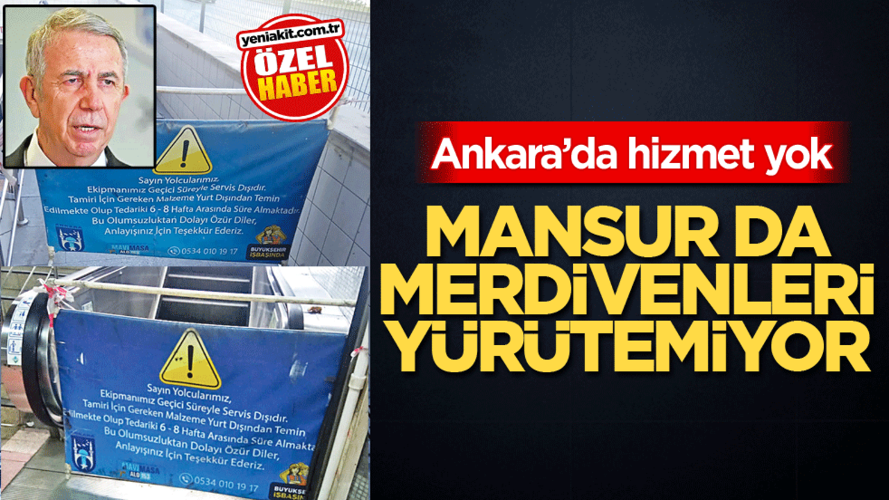 Ankara'da hizmet yok! Mansur da merdivenleri yürütemiyor