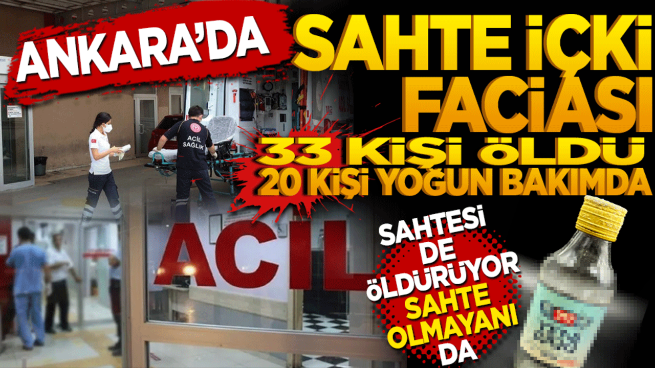 Ankara'da sahte içki faciası: 33 kişi vefat etti, 20 kişi yoğun bakımda! Sahtesi de öldürüyor sahte olmayanı da