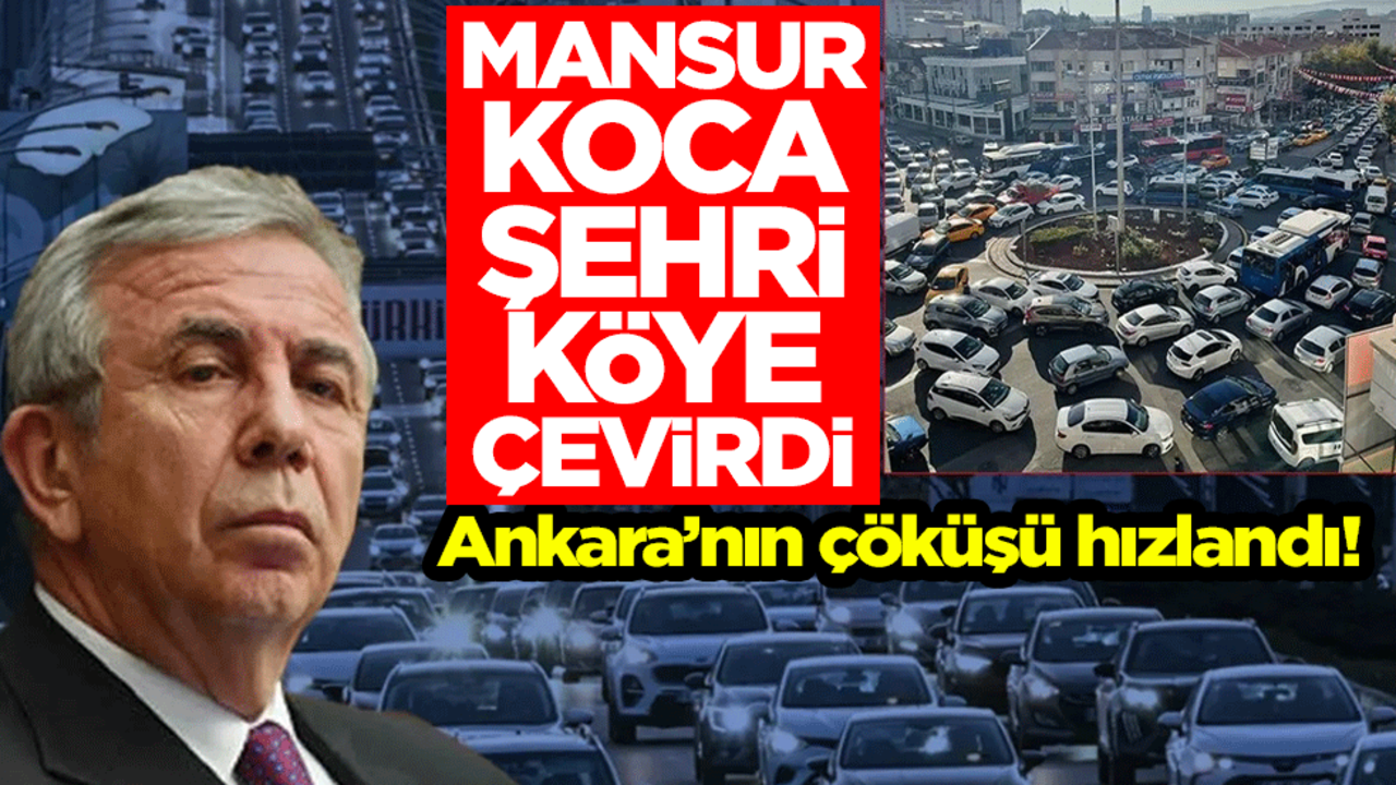 Ankara’nın çöküşü hızlandı! Mansur, koca şehri köye çevirdi