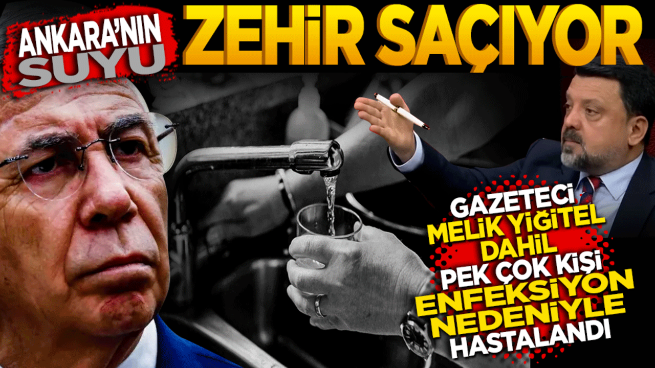 Ankara’nın suyu zehir saçıyor! Gazeteci Melik Yiğitel dahil pek çok kişi enfeksiyon nedeniyle hastalandı