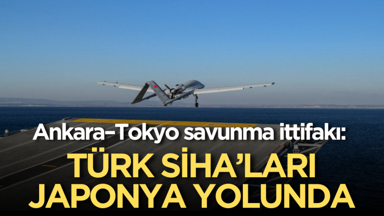 Ankara–Tokyo savunma ittifakı: Türk SİHA’ları Japonya yolunda!