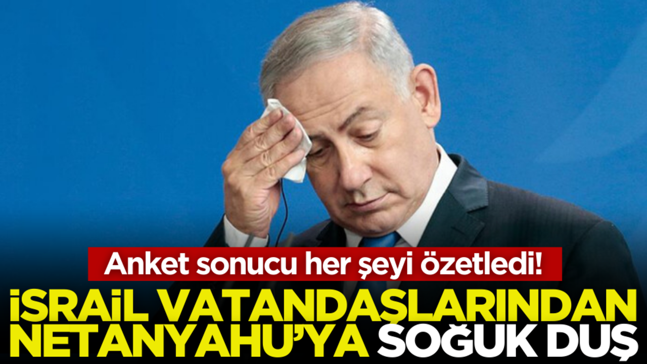 Anket sonucu her şeyi özetledi! İsrail vatandaşlarından Netanyahu’ya soğuk duş!