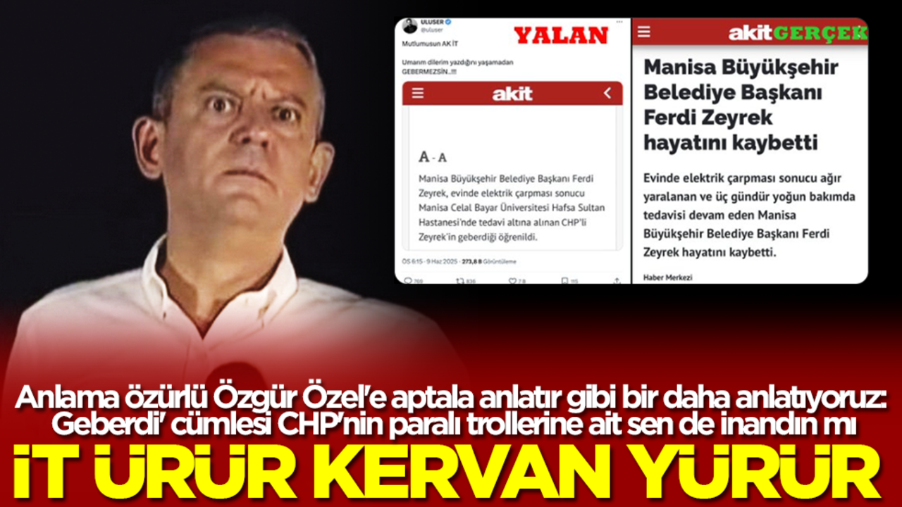 Anlama özürlü Özgür Özel'e aptala anlatır gibi bir daha anlatıyoruz: 'Geberdi' cümlesi CHP'nin paralı trollerine ait sen de inandın mı
