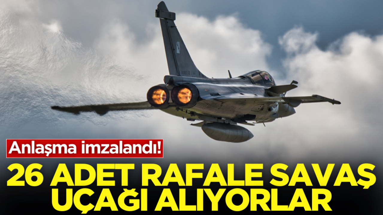 Anlaşma imzalandı! 26 adet Rafale savaş uçağı alıyorlar