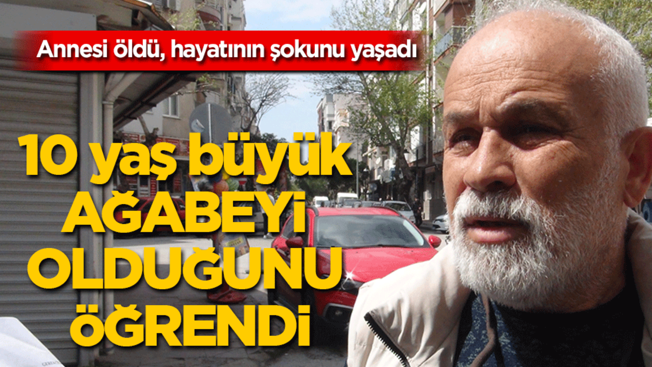 Annesi öldü, hayatının şokunu yaşadı: 10 yaş büyük ağabeyi olduğunu öğrendi