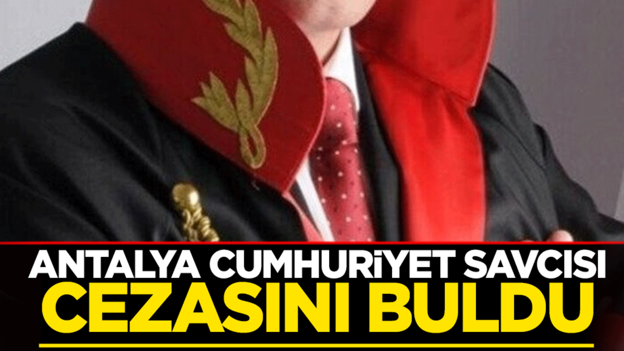 Antalya Cumhuriyet Savcısı cezasını buldu