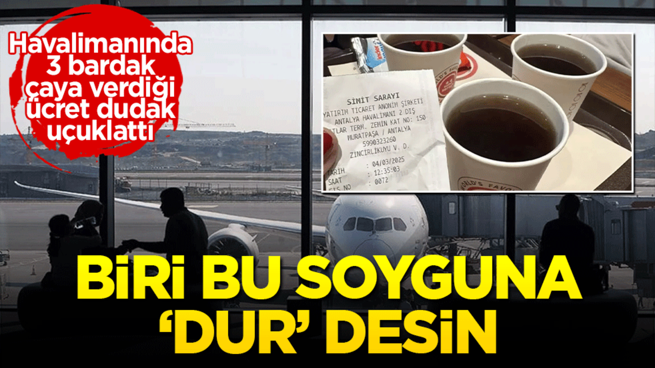 Antalya Havalimanı'ndaki fahiş fiyatlar gündem oldu! Biri bu soyguna 'dur' desin