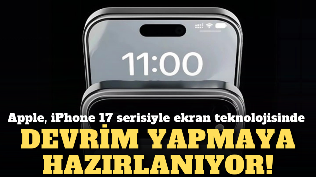 Apple, iPhone 17 serisiyle ekran teknolojisinde devrim yapmaya hazırlanıyor!