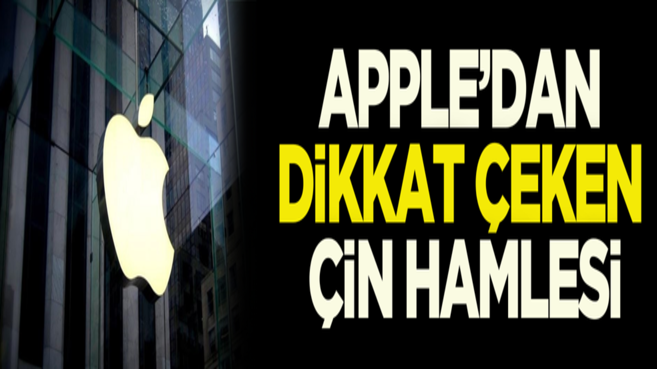 Apple’dan dikkat çeken Çin hamlesi!