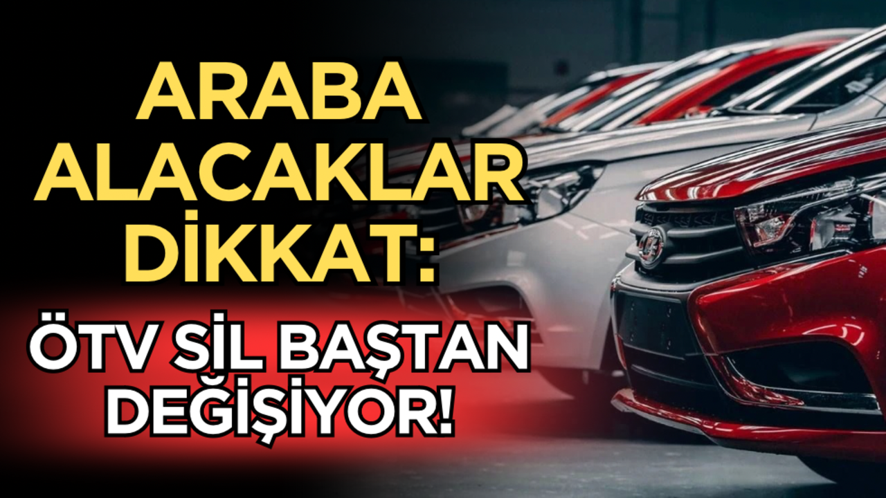 Araba alacaklar dikkat: ÖTV sil baştan değişiyor!