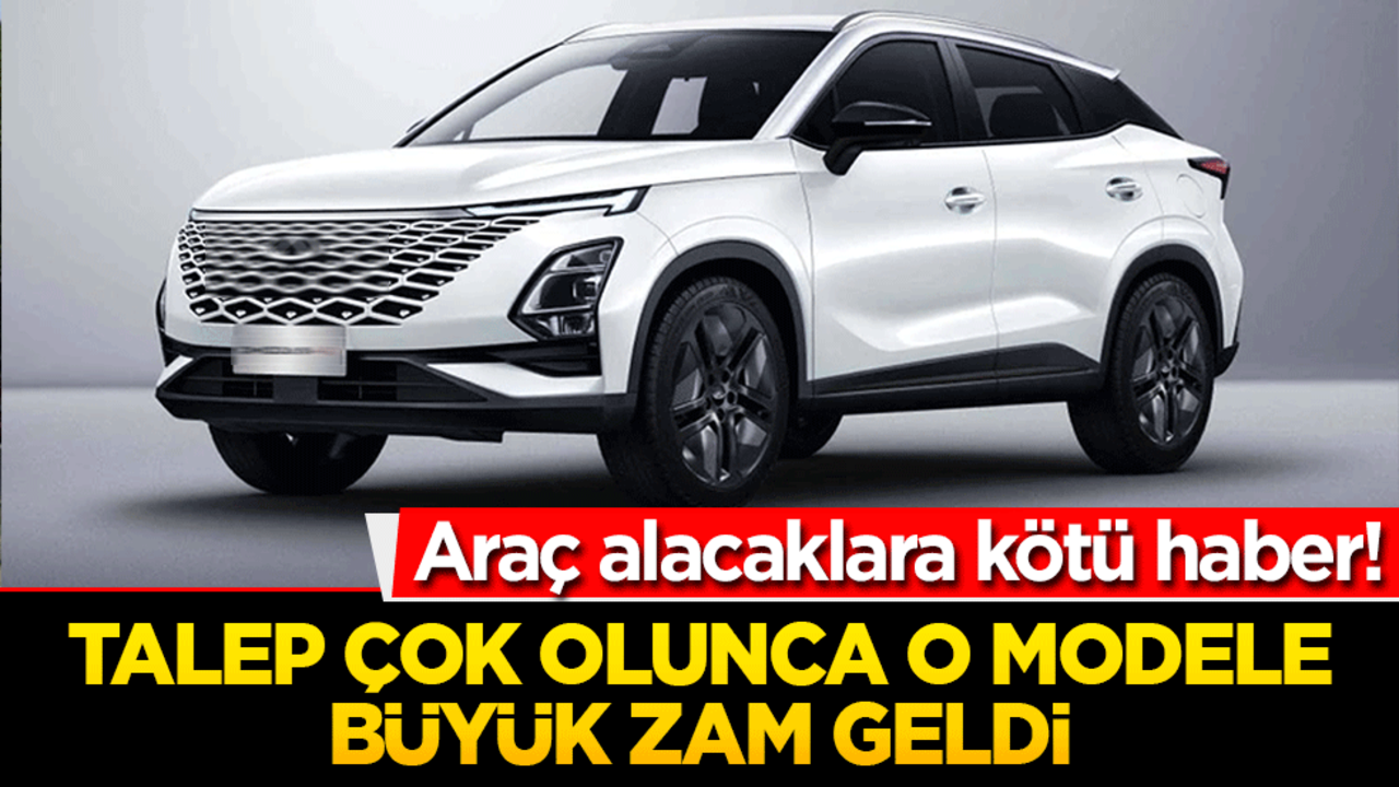 Araç alacaklara kötü haber! Chery modellerine büyük zam geldi