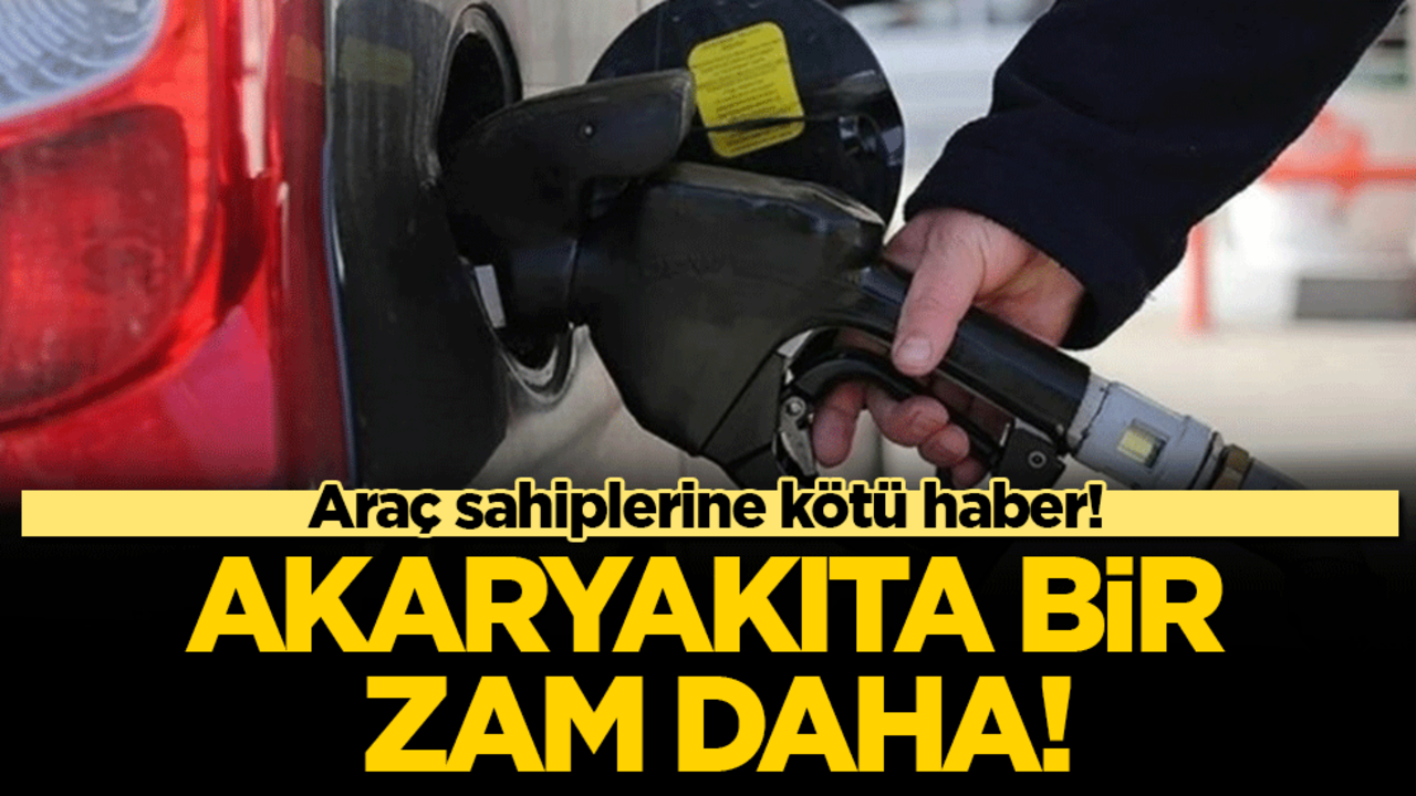 Araç sahiplerine kötü haber: Akaryakıta bir zam daha!