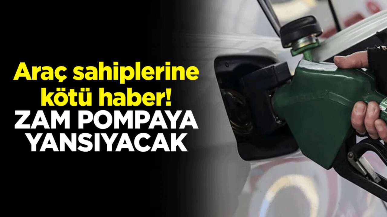 Araç sahiplerine kötü haber! Zam pompaya yansıyacak