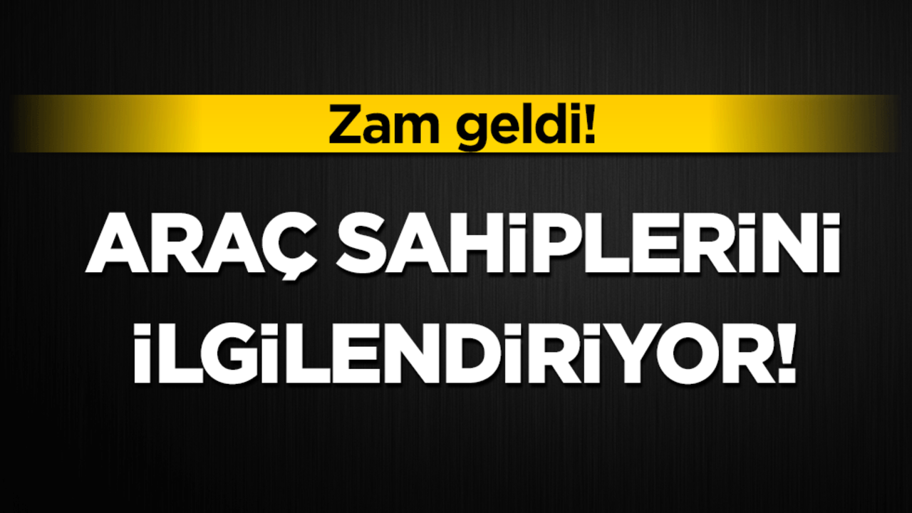 Araç sahiplerini ilgilendiriyor: Zam geldi!