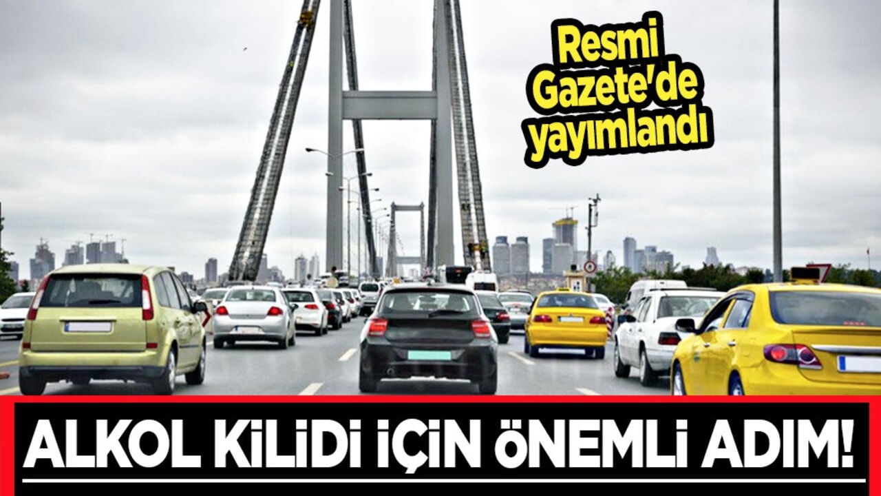 Araçlara alkol kilidi geliyor Resmi Gazete'de şartlar yayımlandı detaylar geldi! hizmete girdi