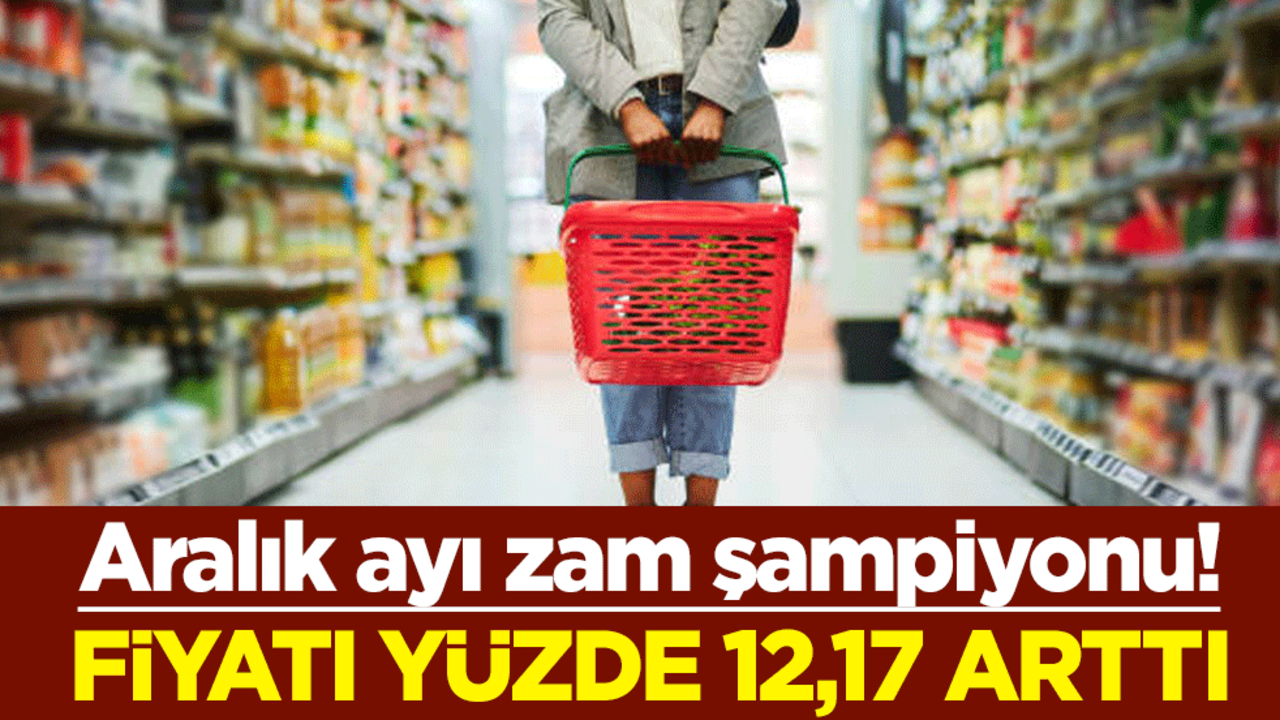 Aralık ayı zam şampiyonu! Fiyatı yüzde 12,17 arttı