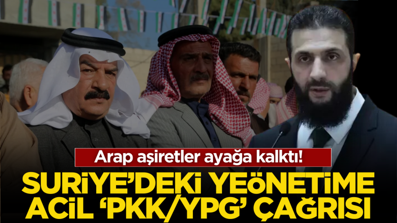 Arap aşiretler ayağa kalktı! Suriye’deki yeni yönetime acil çağrı