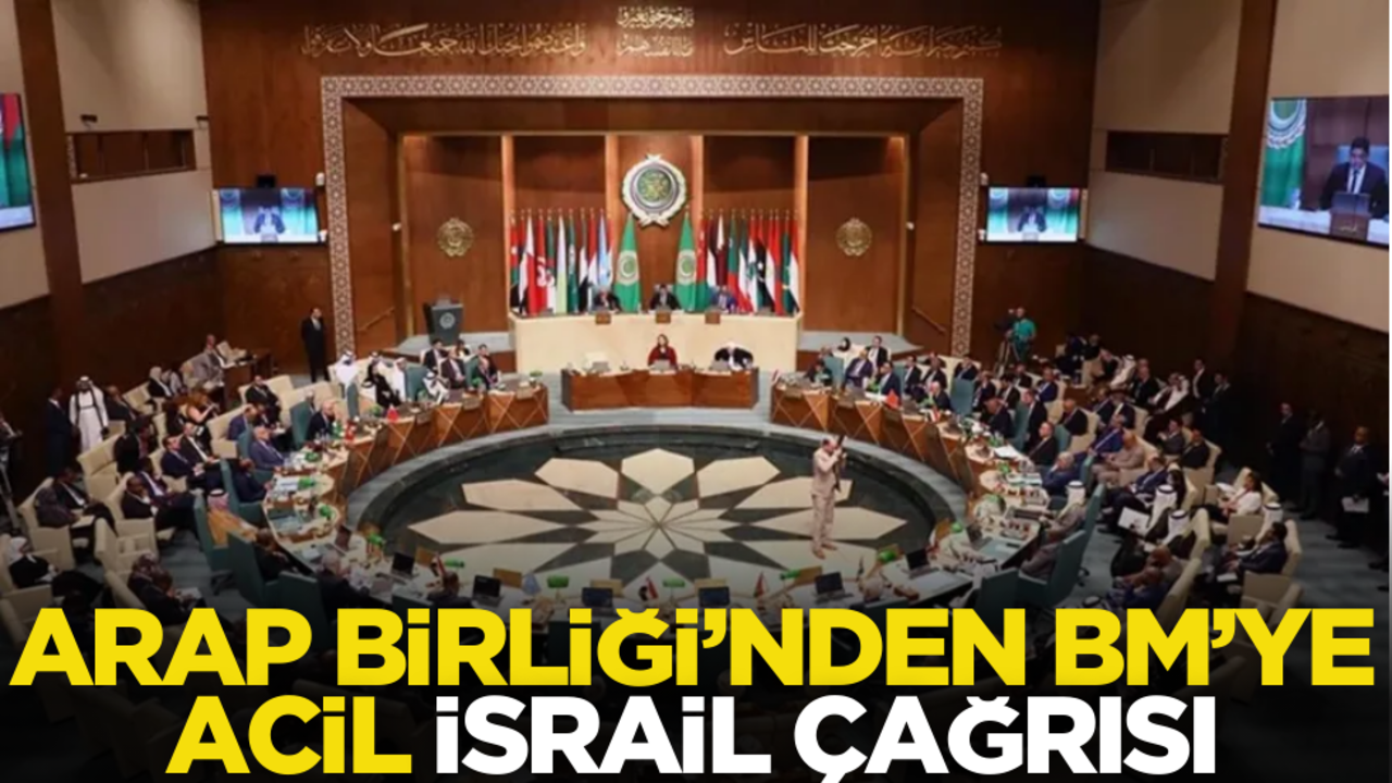 Arap Birliği’nden BM’ye acil ‘İsrail’ çağrısı!