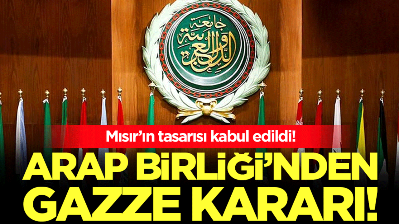 Arap Birliği'nden Gazze kararı: Mısır'ın tasarısı kabul edildi!