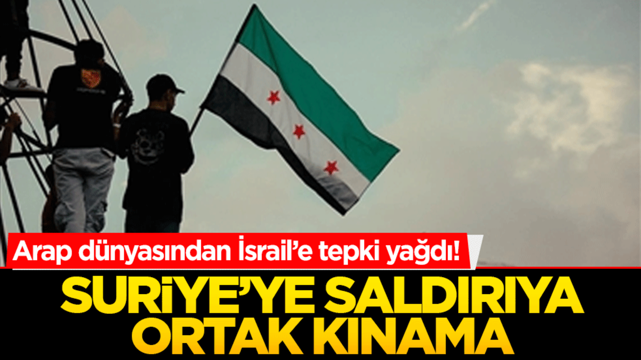 Arap dünyasından İsrail’e tepki yağdı! Suriye’ye saldırıya ortak kınama