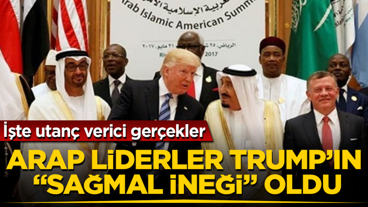 Arap liderler Trump’ın "sağmal ineği" oldu! İşte utanç verici gerçekler