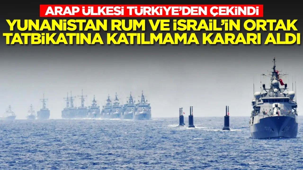 Arap ülkesi Türkiye'den çekindi! Yunanistan, Rum ve İsrail'in ortak tatbikatına katılmama kararı aldı