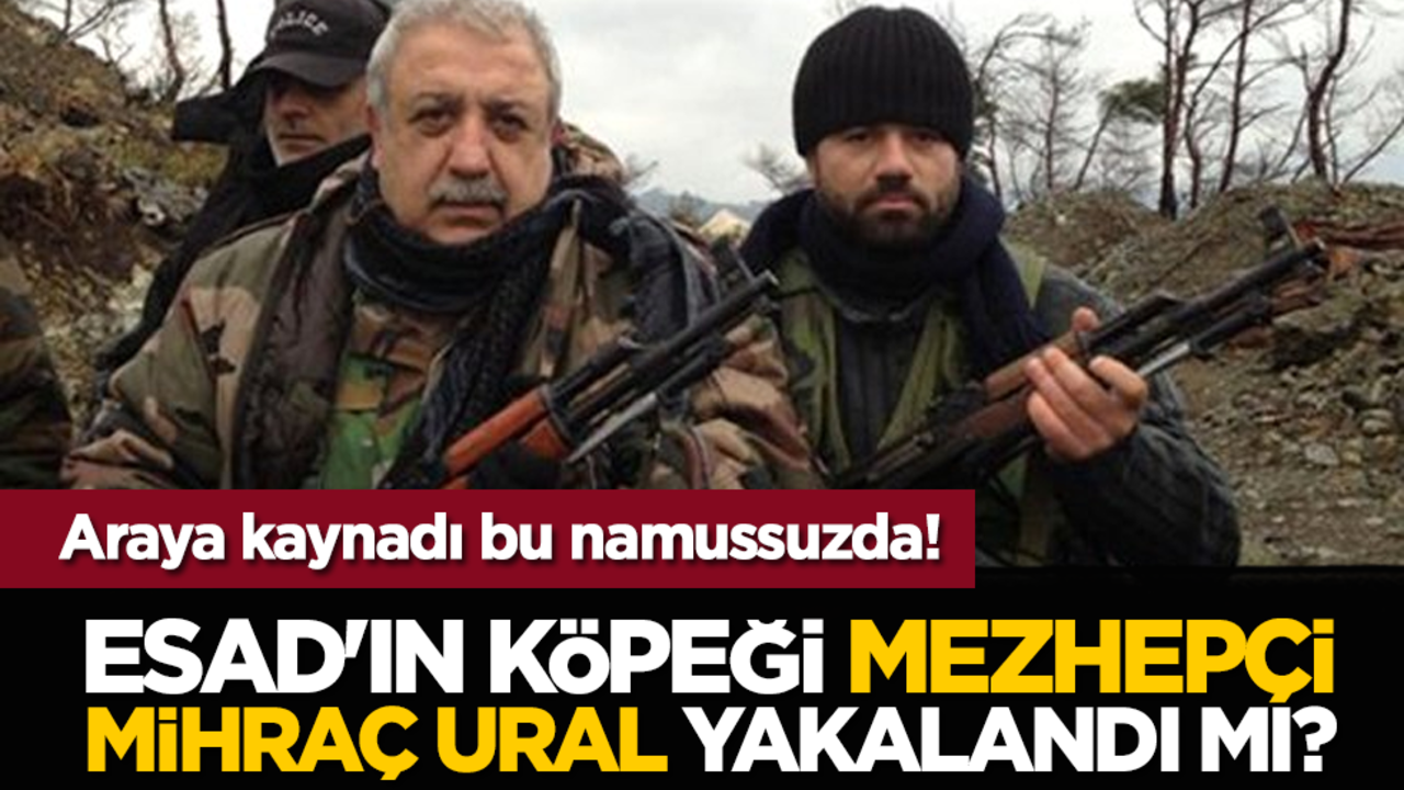 Araya kaynadı bu namussuz da! Esad'ın köpeği mezhepçi katil Mihraç Ural yakalandı mı?