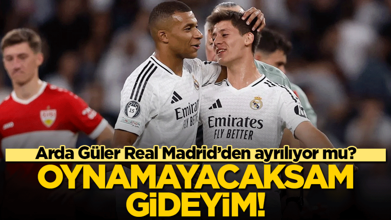 Arda Güler Real Madrid'den ayrılıyor mu? 'Oynamayacaksam gideyim!'