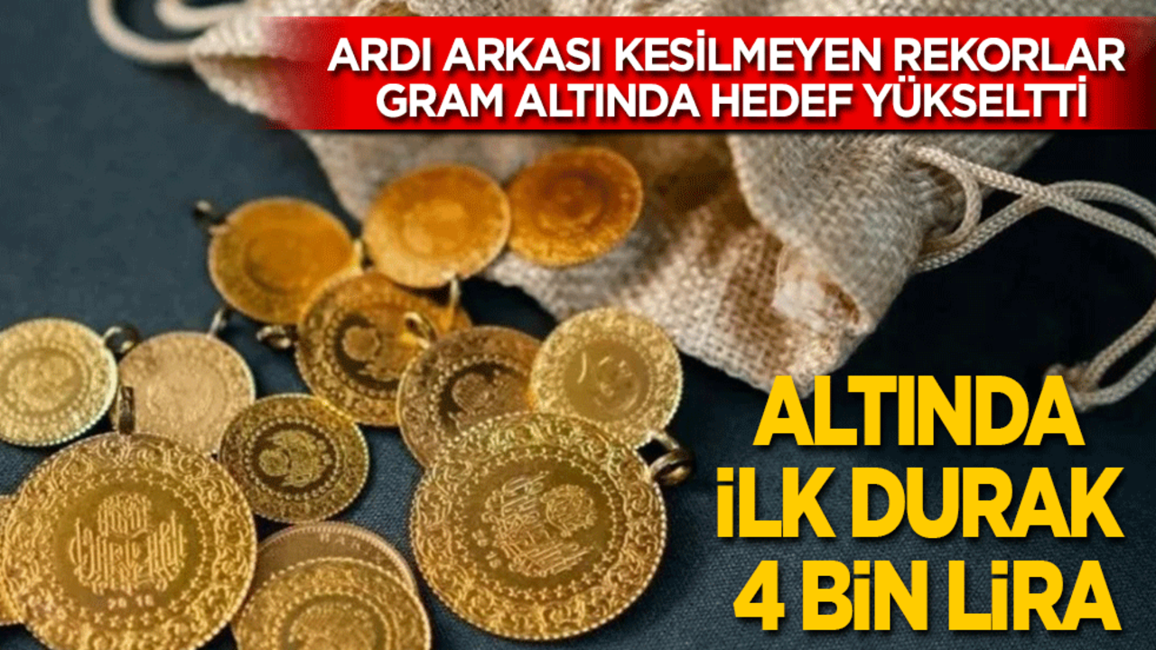 Ardı arkası kesilmeyen rekorlar, gram altında hedefleri yükseltti: İlk durak 4 bin lira