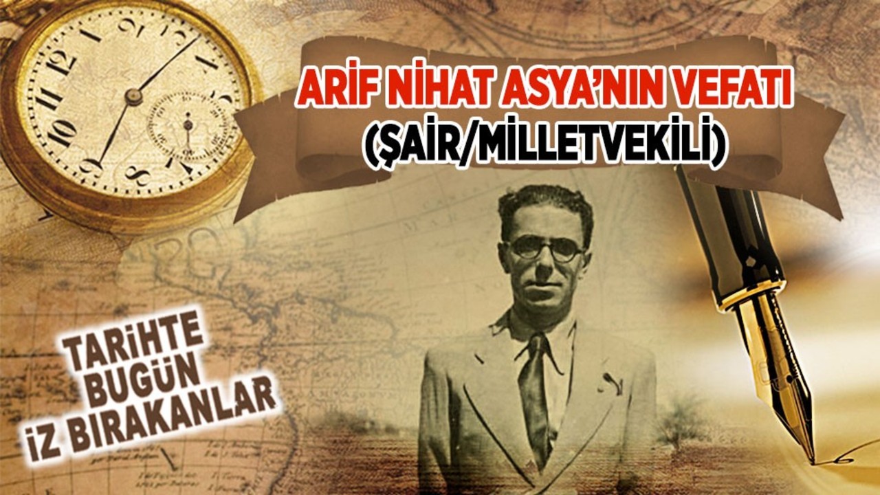 Arif Nihat Asya’nın Vefatı (Şair/Milletvekili)