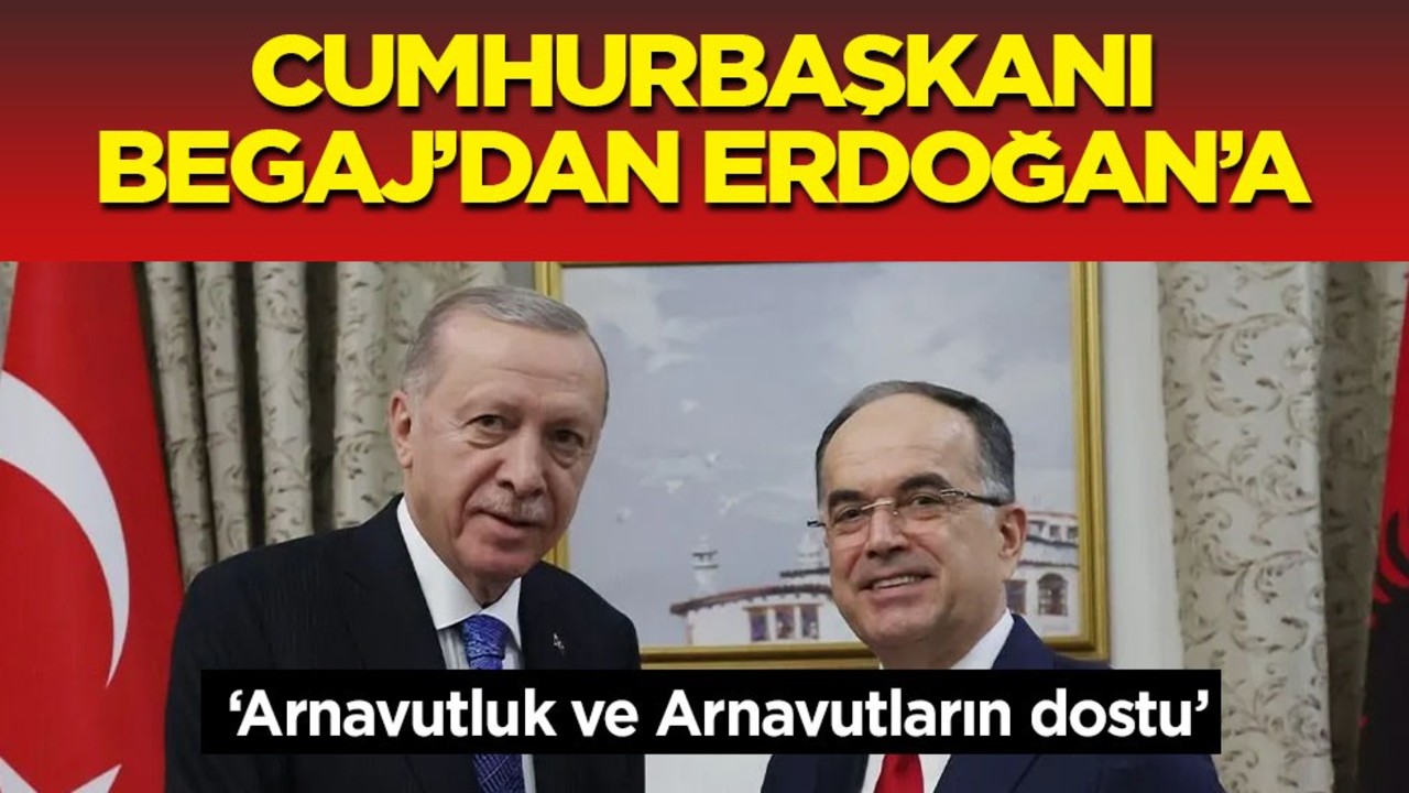Arnavutluk Cumhurbaşkanı Begaj’dan Erdoğan’a anlamlı destek: 'Arnavutluk ve Arnavutların dostu' diye duyurdu