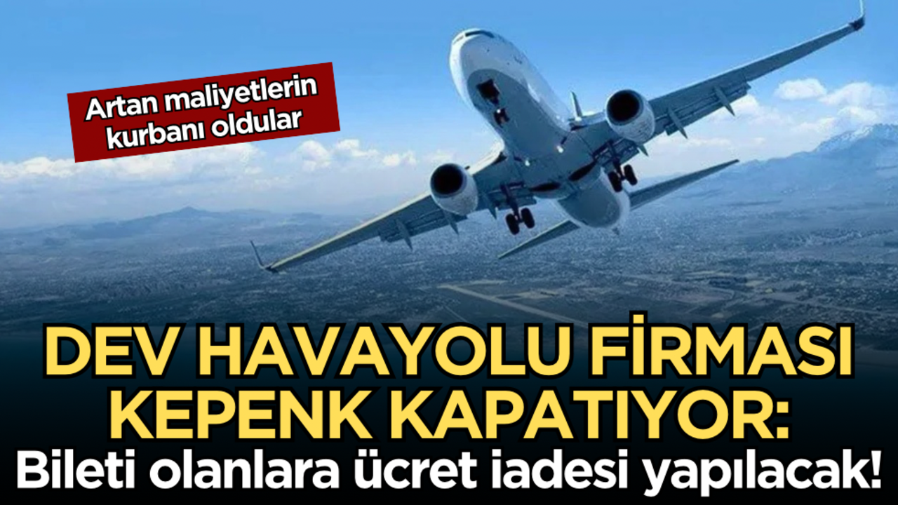 Artan maliyetlerin kurbanı oldular: Dev havayolu firması kepenk kapatıyor! Bileti olanlara ücret iadesi yapılacak