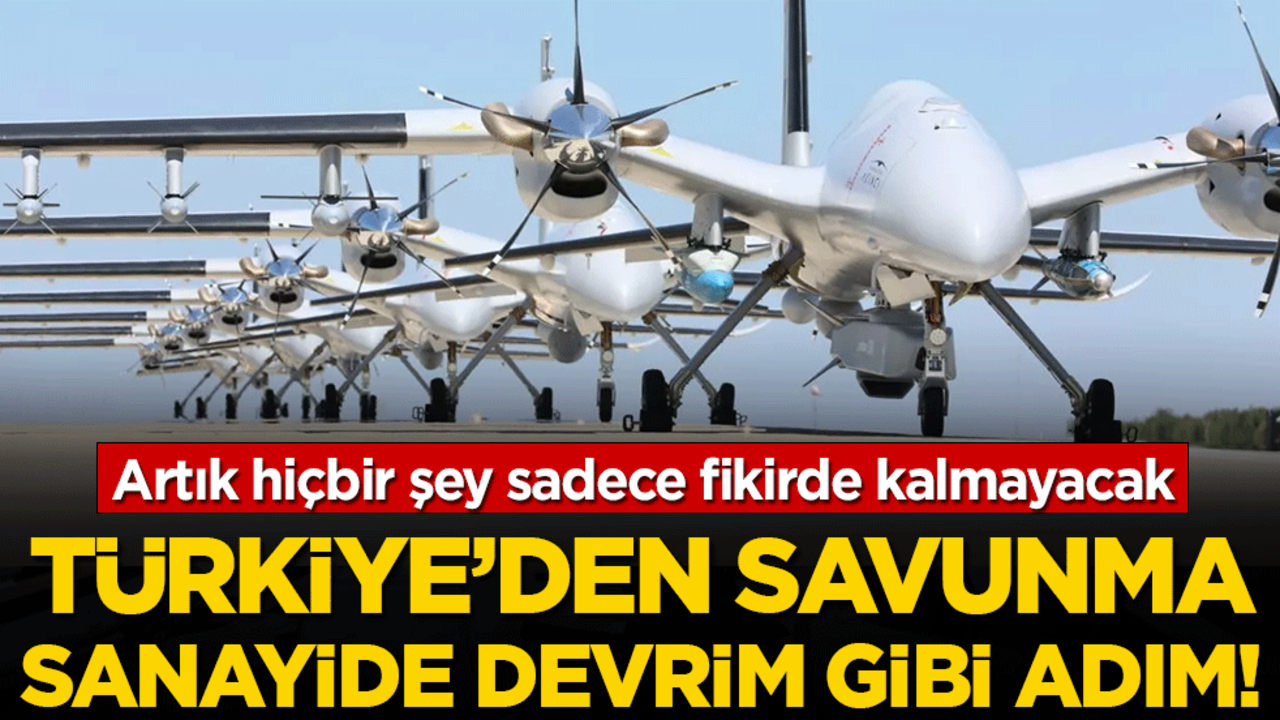 Artık hiçbir şey fikirde kalmayacak: Türkiye'de savunma sanayide devrim gibi karar!