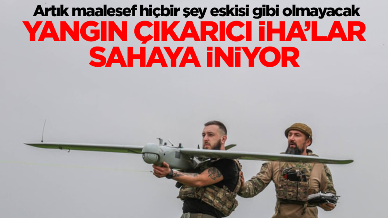 Artık maalesef hiçbir şey eskisi gibi olmayacak! Yangın çıkarıcı İHA'lar sahaya iniyor