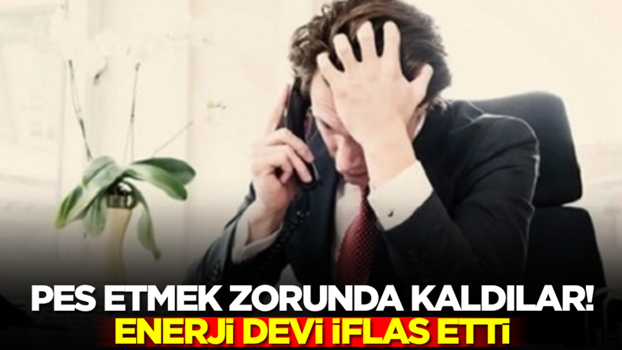 Artık pes etmek zorunda kaldılar! Enerji devi iflas etti