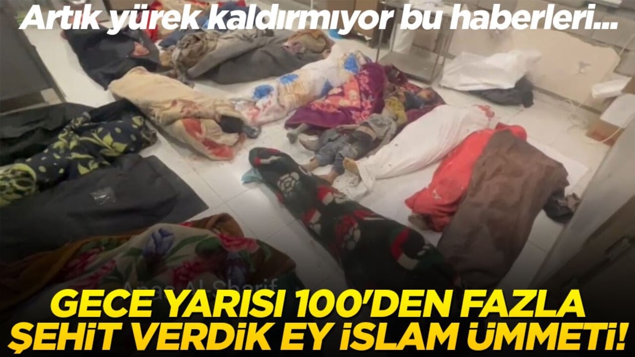 Artık yürek kaldırmıyor bu haberleri... Gece yarısı 100'den fazla şehit verdik ey İslam ümmeti!