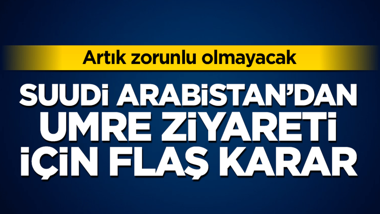 Artık zorunlu olmayacak! Suudi Arabistan’dan umre ziyareti için flaş karar