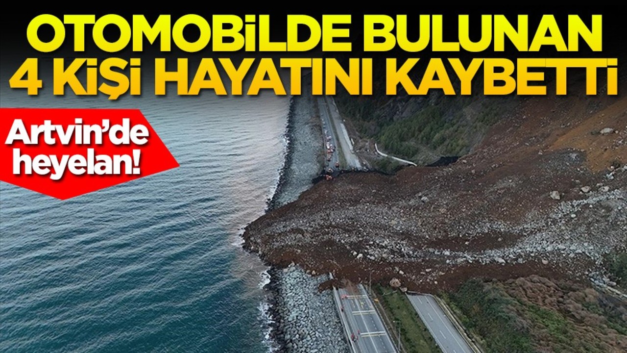 Artvin’de heyelan! Otomobilde bulunan 4 kişi hayatını kaybetti