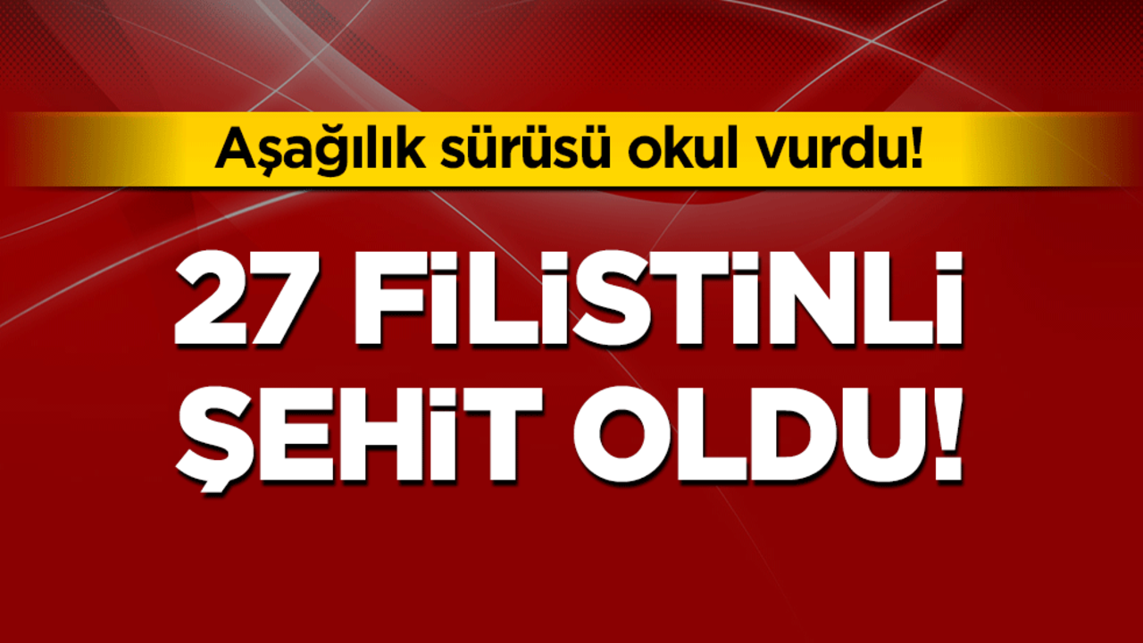 Aşağılık sürüsü okul vurdu: 27 Filistinli şehit oldu!