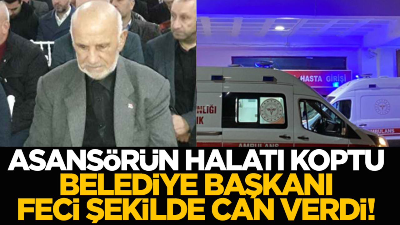 Asansörün halatı koptu, belediye başkanı feci şekilde can verdi!