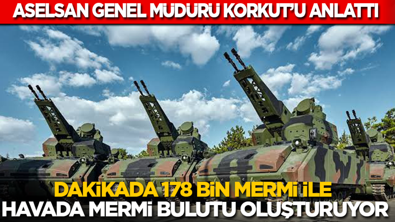 ASELSAN Genel Müdürü KORKUT’u anlattı: Dakikada 178 bin mermi ile havada mermi bulutu oluşturuyor