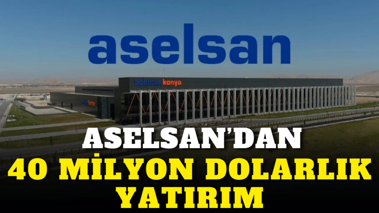 ASELSAN’dan 40 milyon dolarlık yatırım: 7 bin metrekarelik…