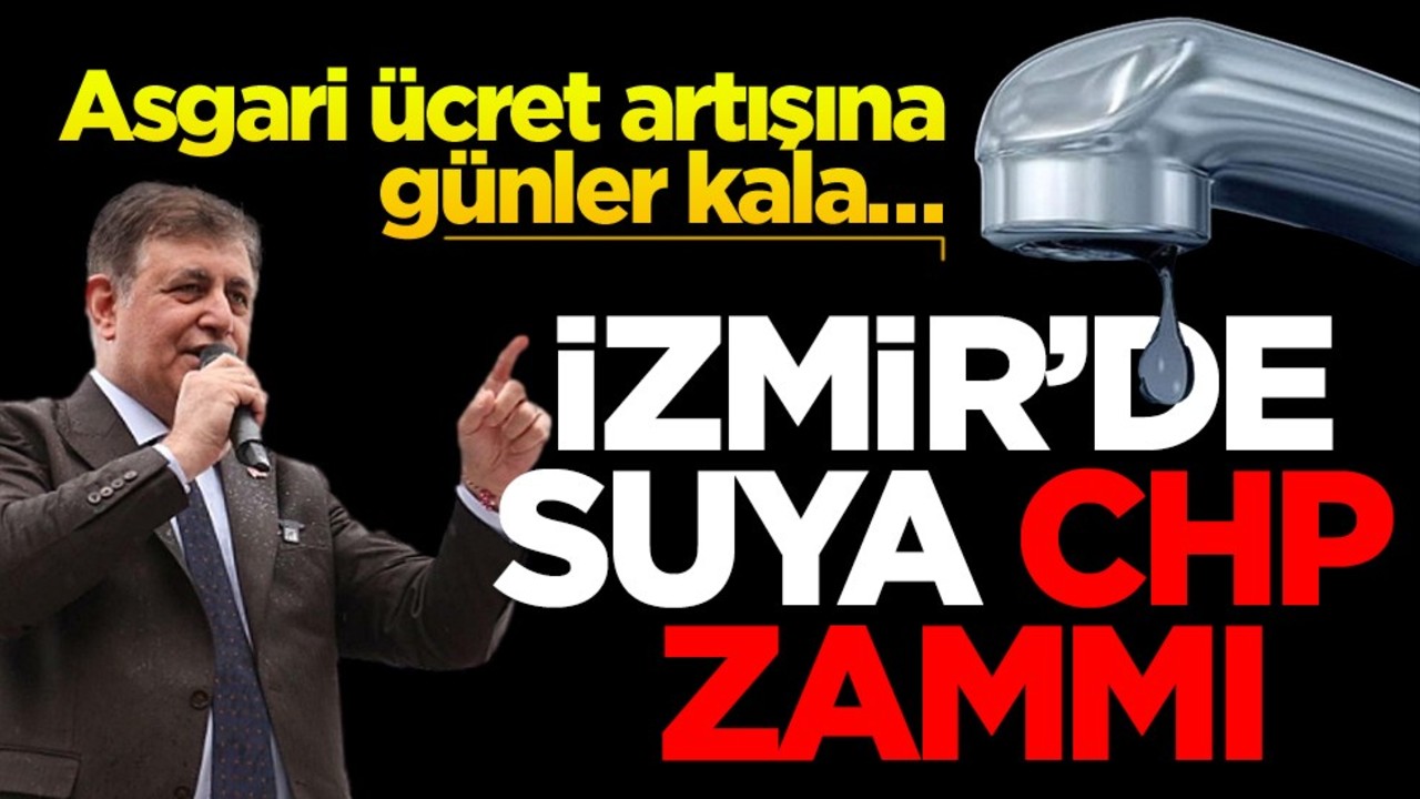 Asgari ücret artışına günler kala… İzmir'de suya CHP zammı