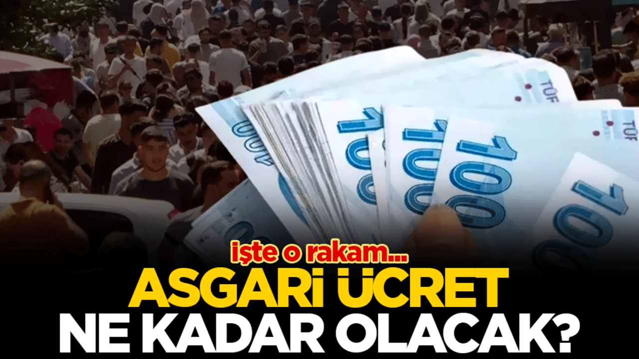 Asgari ücret ne kadar olacak? İşte o rakam