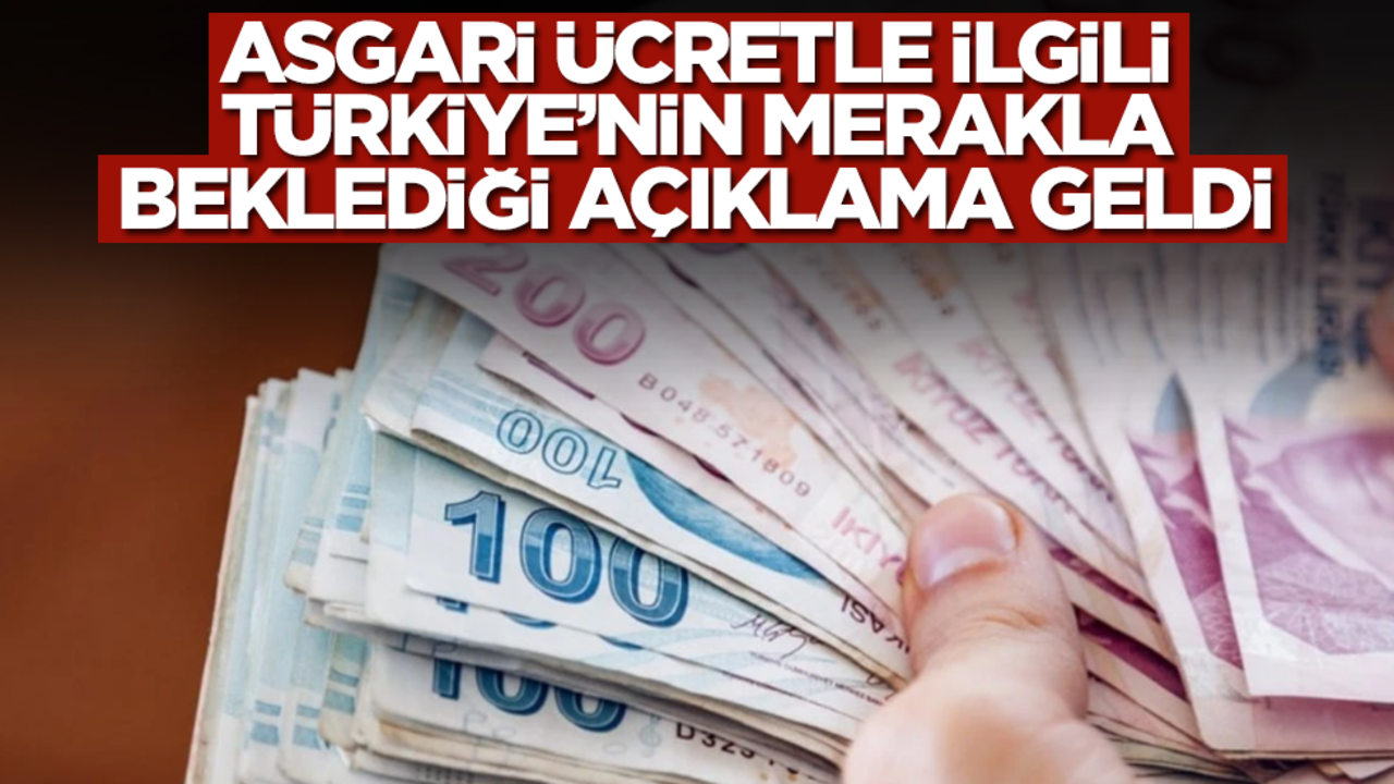 Asgari ücretle ilgili Türkiye'nin merakla beklediği açıklama geldi