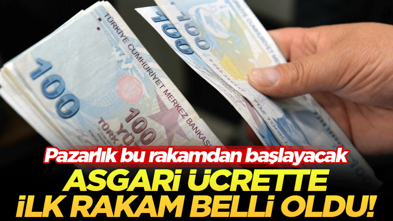 Asgari ücrette ilk rakam belli oldu! Pazarlık bu rakamdan başlayacak