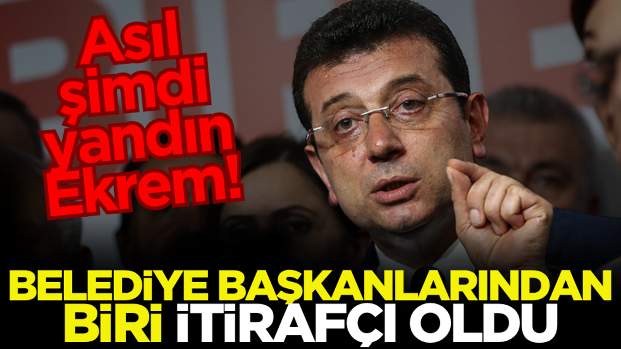 Asıl şimdi yandın Ekrem! Belediye başkanlarından biri itirafçı oldu
