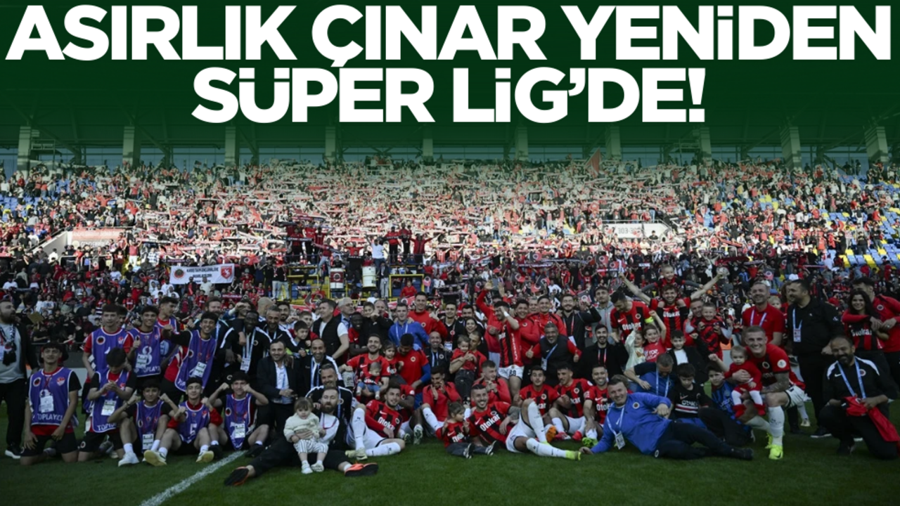 Asırlık çınar yeniden Süper Lig’de