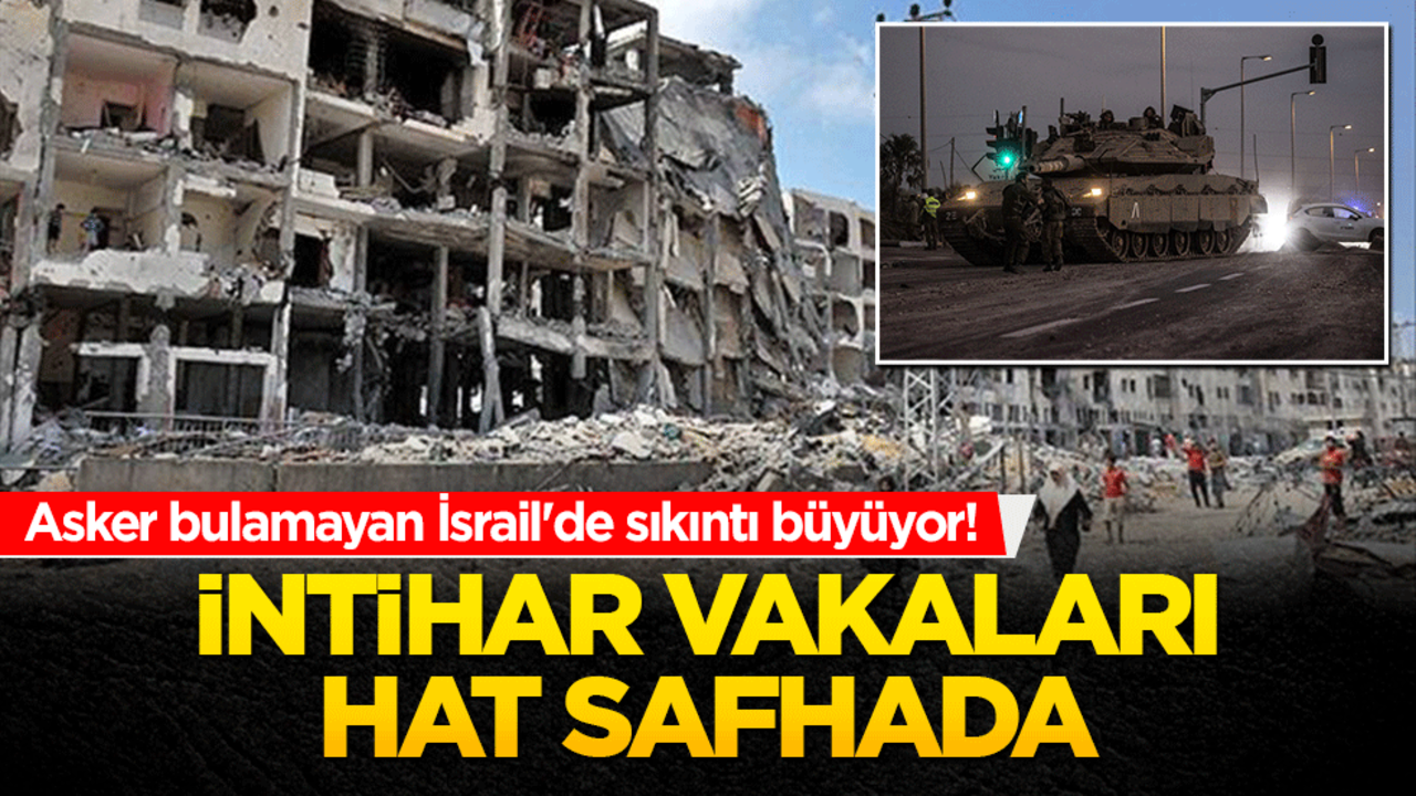 Asker bulamayan İsrail'de sıkıntı büyüyor! İntihar vakaları hat safhada