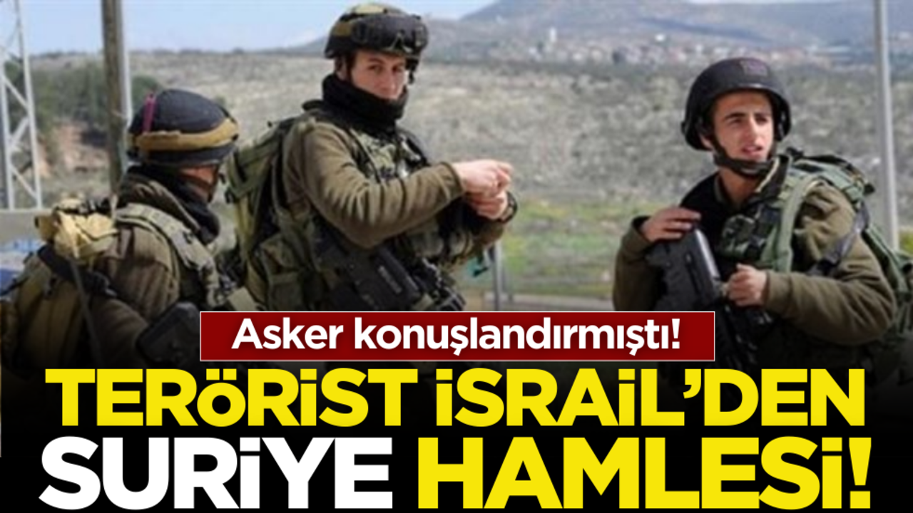 Asker konuşlandırmıştı! Terörist İsrail’den Suriye hamlesi